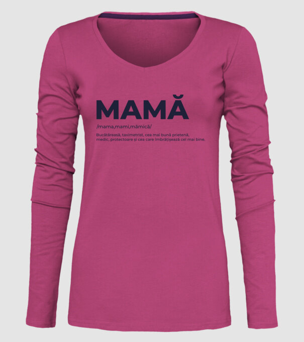 MAMĂ: /mama,mami,mămică/ Bucătăreasă, taximetrist, cea mai bună prietenă, medic, protectoare și cea care îmbrățișează cel mai bi model roz pe tricou