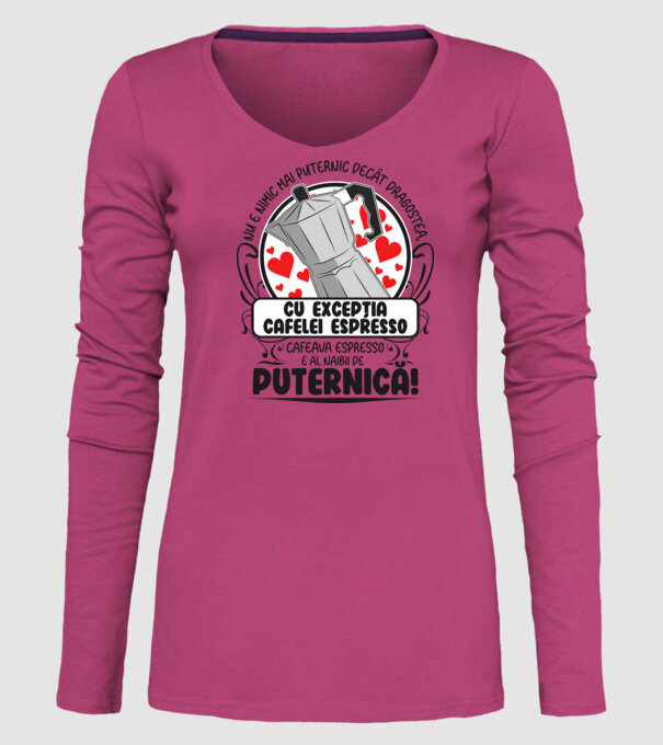 Nu e nimic mai puternic decât dragostea, cu excepția cafelei espresso, cafeaua espresso e al naibii de puternică model roz pe tricou