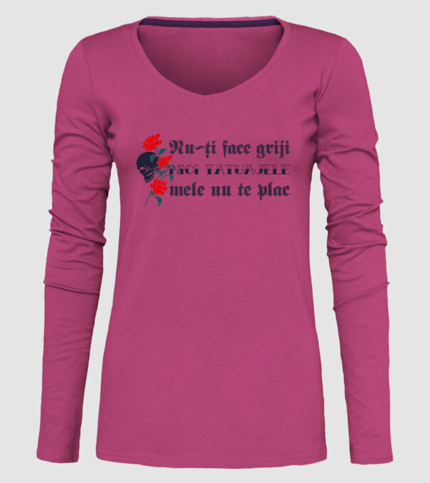 Nu-ți face griji, nici tatuajele mele nu te plac model roz pe tricou