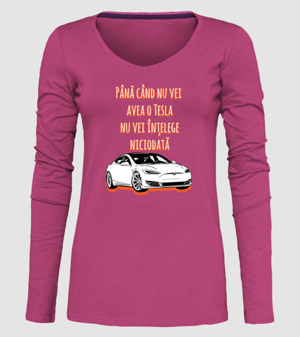 Până când nu vei avea o Tesla nu vei înțelege niciodată model roz pe tricou