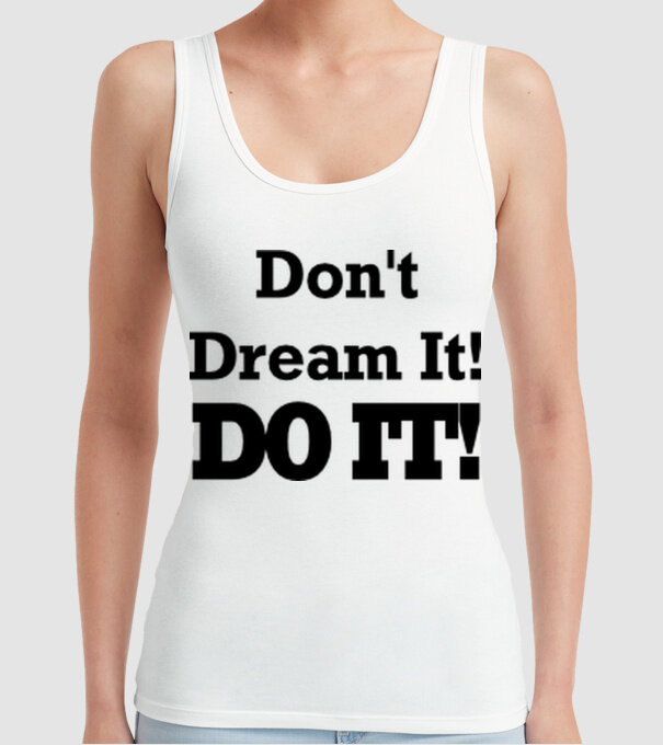 'Don''t dream, do it!' model alb pe tricou