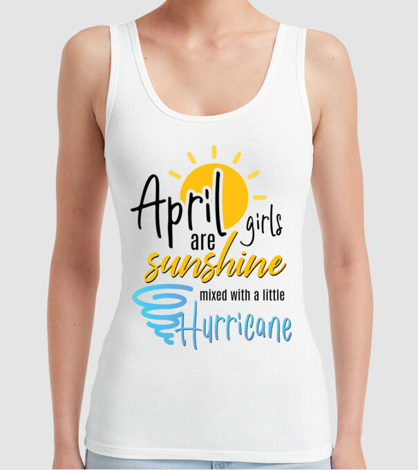 April Girls are Sunshine mixed with a little Hurricane model alb pe tricou