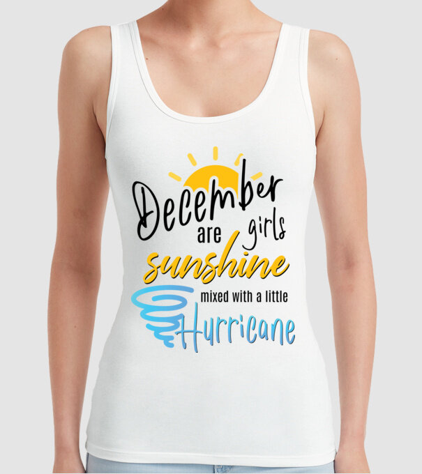 December Girls are Sunshine mixed with a little Hurricane model alb pe tricou