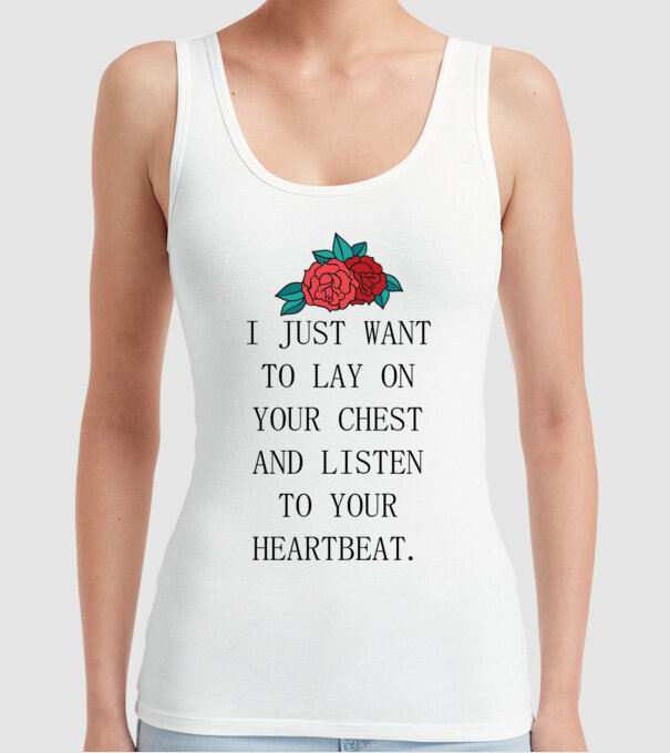 I just want to lay on your chest model alb pe tricou