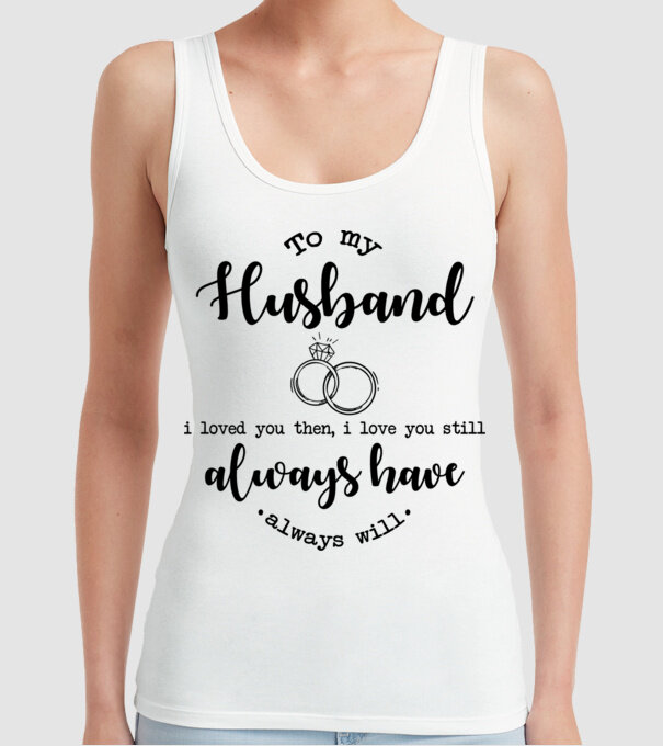 I loved you then i love you still husband model alb pe tricou