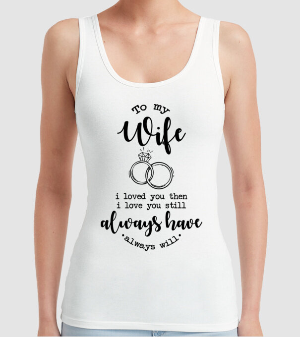 I loved you then i love you still wife model alb pe tricou