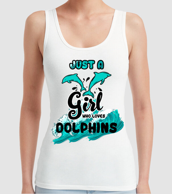 Just a girl who loves dolphins model alb pe tricou