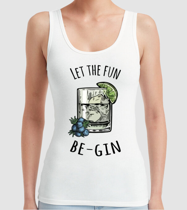 Let the fun be gin model alb pe tricou