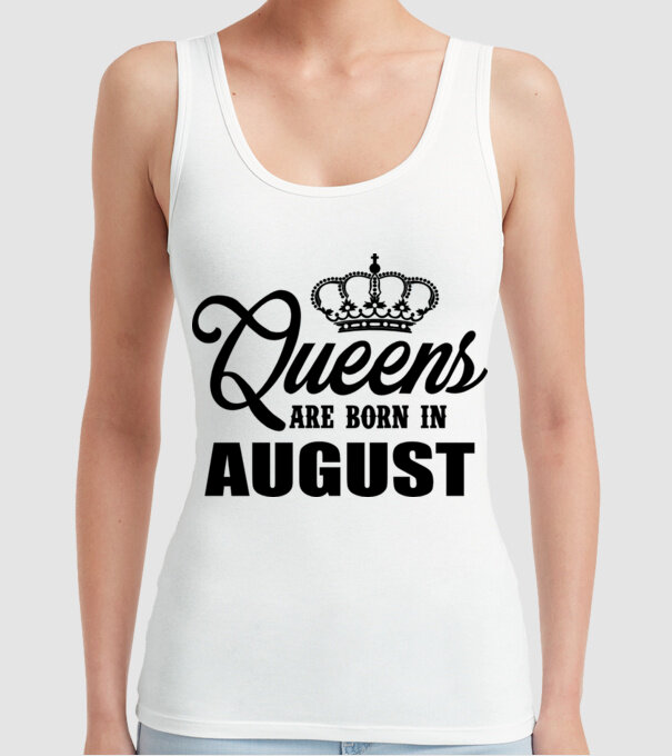 Queens are born in - August model alb pe tricou