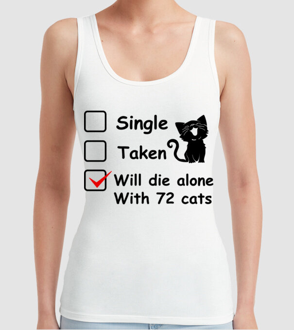 Single taken will die alone with 72 cats model alb pe tricou
