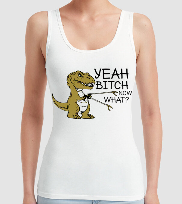 Yeah bitch now what model alb pe tricou