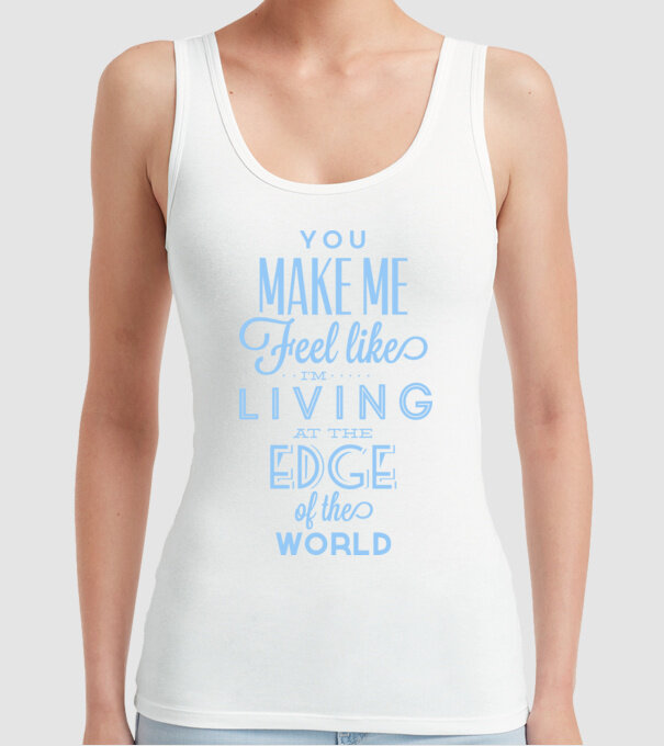 You make me feel like living at the edge of the world model alb pe tricou