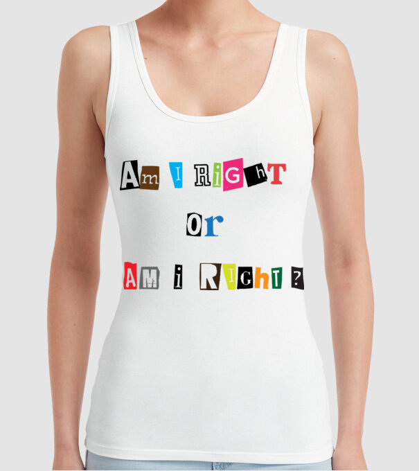 Am I Right or am i right model alb pe tricou