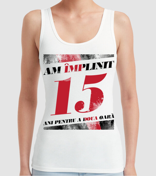Am împlinit 15 ani pentru a doua oară model alb pe tricou