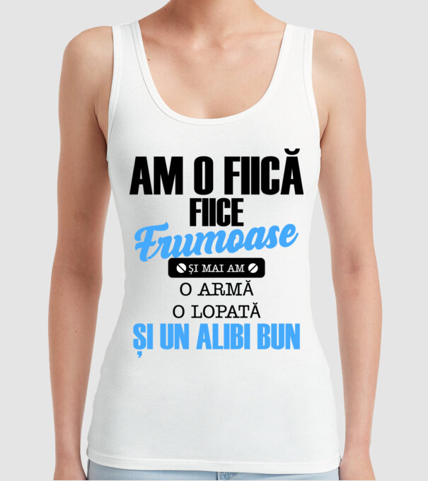 Am o fiică frumoasă și mai am o armă, o lopată și un alibi bun model alb pe tricou