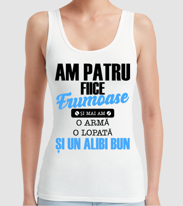Am patru fiice frumoase și mai am o armă, o lopată și un alibi bun model alb pe tricou