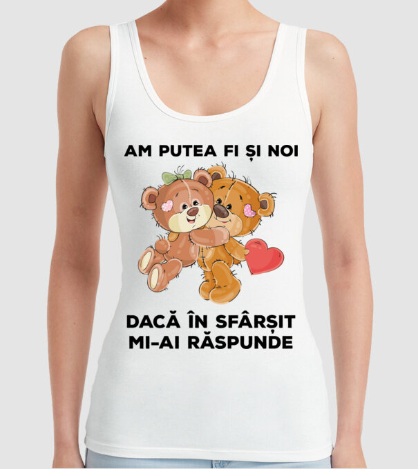 Am putea fi și noi dacă în sfârșit mi-ai răspunde model alb pe tricou
