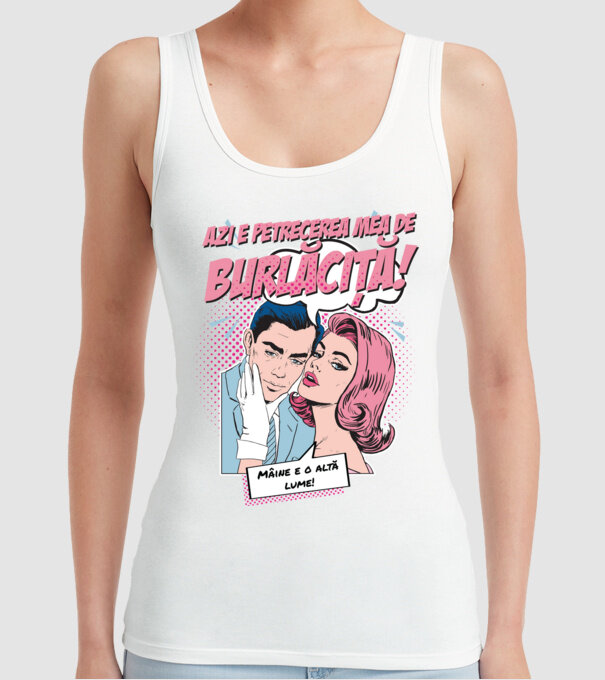 azi e petrecerea mea de burlăciță! Mâine e o altă lume! model alb pe tricou