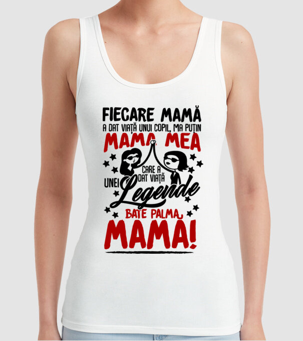 fiecare mamă a dat viață unui copil, mai puțin mama mea, care a dat viață unei legende. Bate palma mamă! model alb pe tricou
