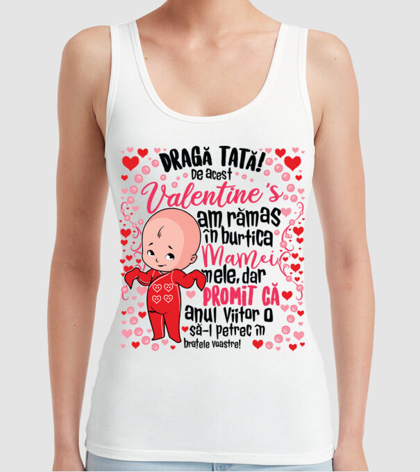 'Dragă tată! De acest Valentine''s am rămas în burtica mamei mele, dar promit că anul viitor o să-l petrec în brațele voastre!' model alb pe tricou