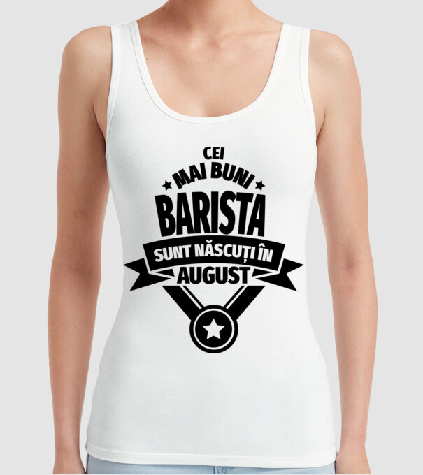 Cei mai buni barista sunt născuți în august model alb pe tricou