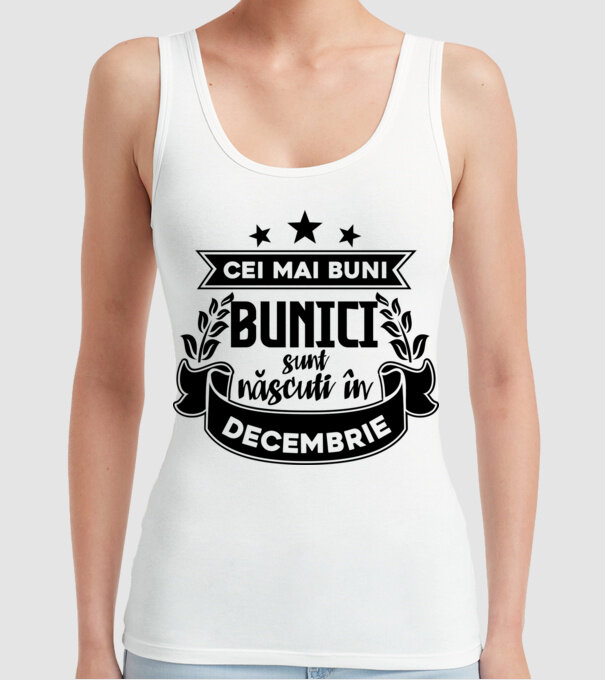 Cei mai BUNI BUNICI sunt născuți în decembrie model alb pe tricou