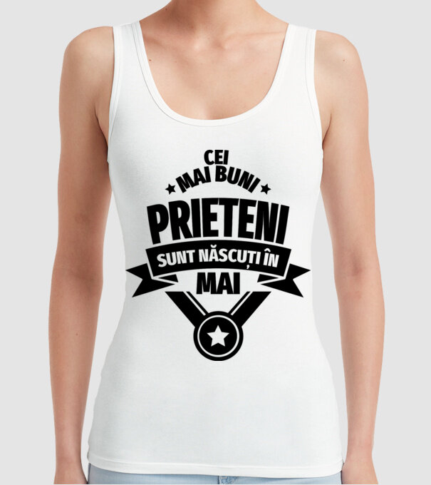 Cei mai buni prieteni sunt născuți în mai model alb pe tricou