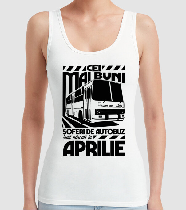 Cei mai buni șoferi de autobuz sunt născuți în Aprilie model alb pe tricou