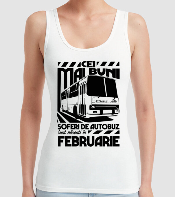 Cei mai buni șoferi de autobuz sunt născuți în Februarie model alb pe tricou