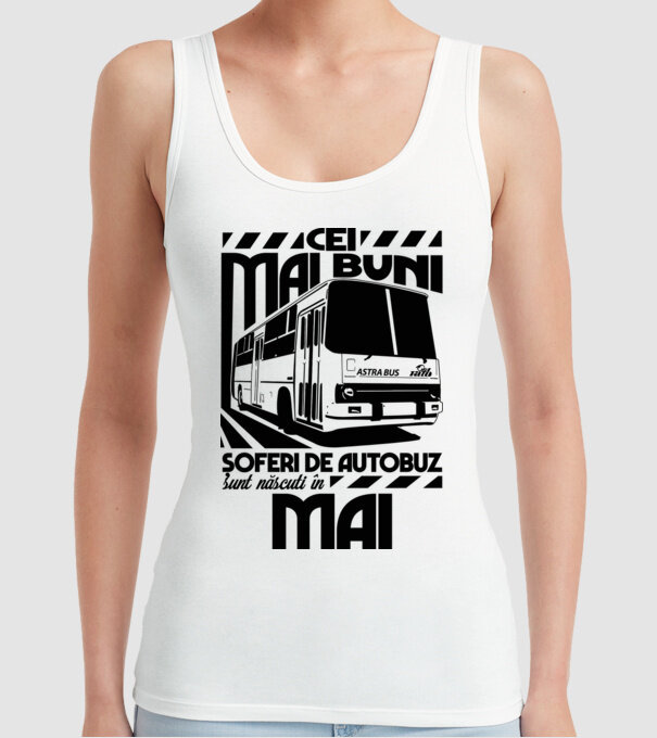 Cei mai buni șoferi de autobuz sunt născuți în Mai model alb pe tricou