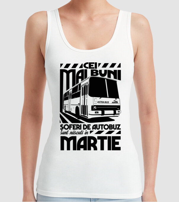 Cei mai buni șoferi de autobuz sunt născuți în Martie model alb pe tricou