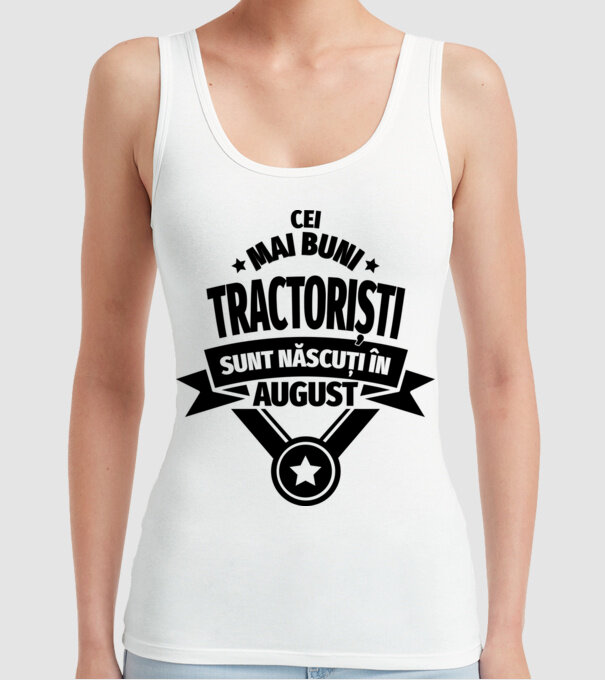 Cei mai buni tractoriști sunt născuți în August model alb pe tricou