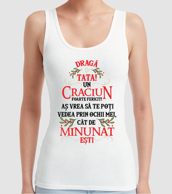 Dragă tată! Un Crăciun foarte fericit! Aș vrea să te poți vedea prin ochii mei, cât de minunat ești model alb pe tricou