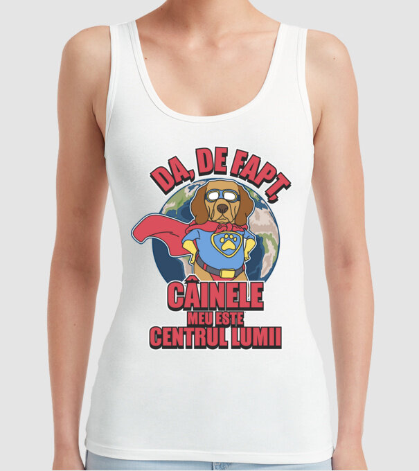 Da, de fapt, câinele meu este centrul lumii... model alb pe tricou