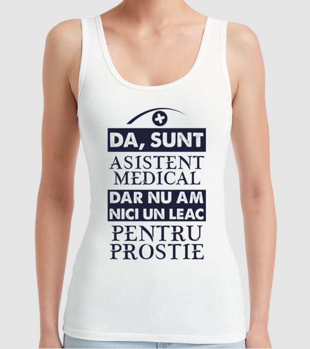 da, sunt asistent medical, dar nu am nici un leac pentru prostie model alb pe tricou