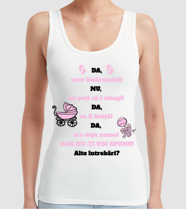 Da, sunt însărcinată! Nu, nu poți să-l atingi! Da, va fi fetiță! Da, are deja nume! Dar nu-ți voi spune! Alte întrebări? model alb pe tricou