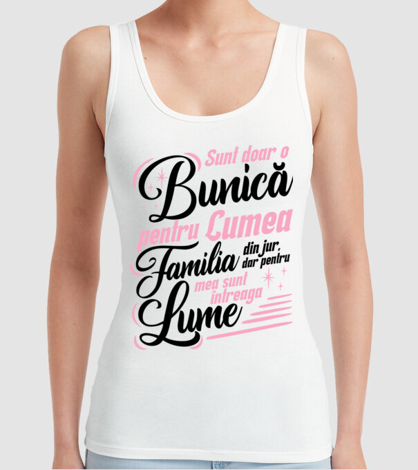 Sunt doar o bunică pentru lumea din jur, dar pentru familia mea sunt întreaga lume! model alb pe tricou