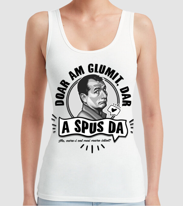 doar am glumit, dar - a spus da - na, care-i cel mai mare idiot model alb pe tricou