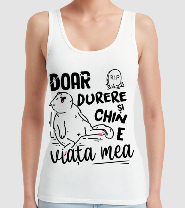 Doar durere și chin e viața mea model alb pe tricou
