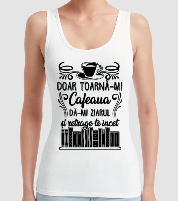 Doar toarnă-mi cafeaua, dă-mi ziarul și retrage-te încet D7979895 model alb pe tricou