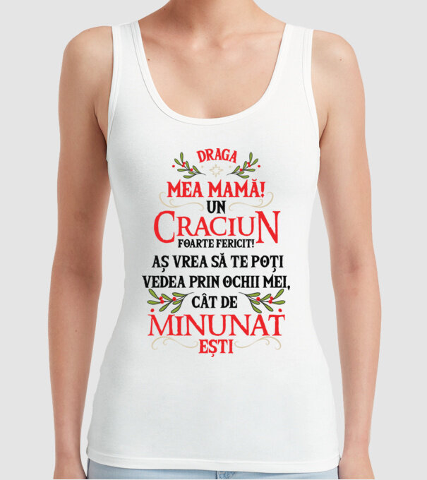 Draga mea mamă! Un Crăciun foarte fericit! Aș vrea să te poți vedea prin ochii mei, cât de minunat ești model alb pe tricou