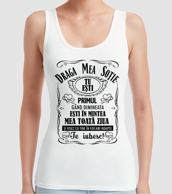 draga mea soție! tu ești primul meu gând dimineața, ești în mintea mea toată ziua și visez cu tine în fiecare noapte. te iubesc! model alb pe tricou