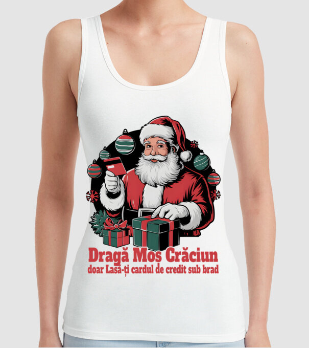 Dragă Mos Crăcium doar Lasă-ți cardul de credit sub brad model alb pe tricou