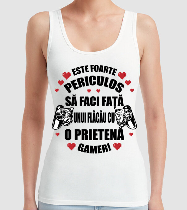 este foarte periculos să faci față unui flăcău cu o prietenă gamer! model alb pe tricou