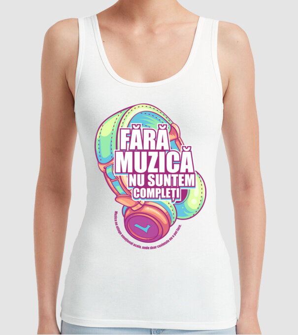 Fără muzică nu suntem compleți - Muzica ne atinge emoțional acolo, unde doar cuvintele nu o pot face. model alb pe tricou