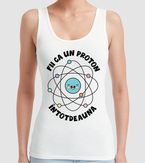 fii ca un proton - întotdeauna pozitiv model alb pe tricou