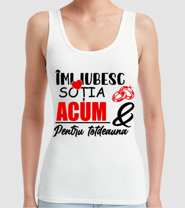 Îmi iubesc soția acum & pentru totdeauna model alb pe tricou