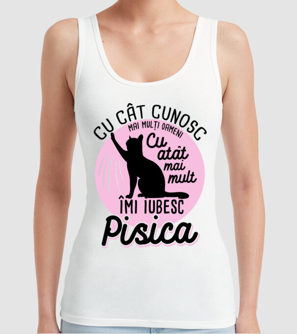 Cu cât cunosc mai mulți oameni, cu atât mai mult îmi iubesc pisica model alb pe tricou