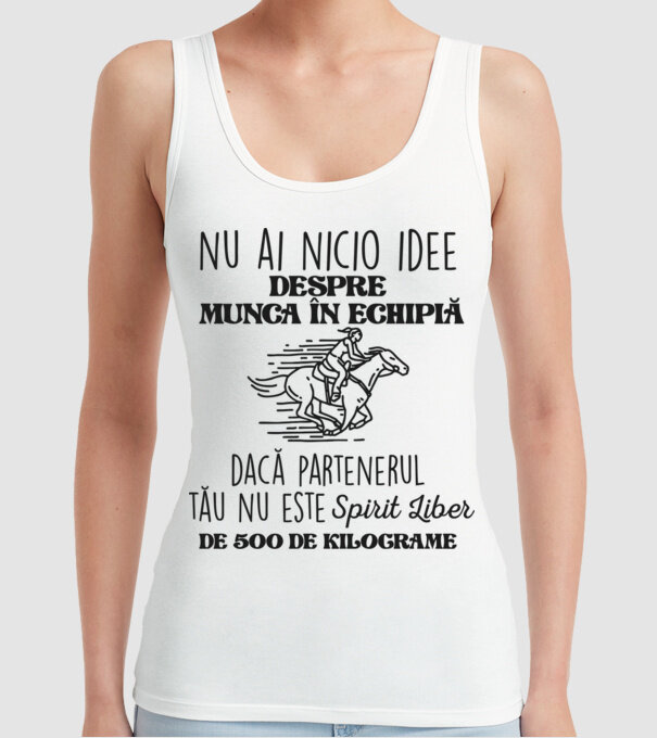 nu ai nicio idee despre munca în echipă dacă partenerul tău nu este un spirit liber de 500 de kilograme model alb pe tricou