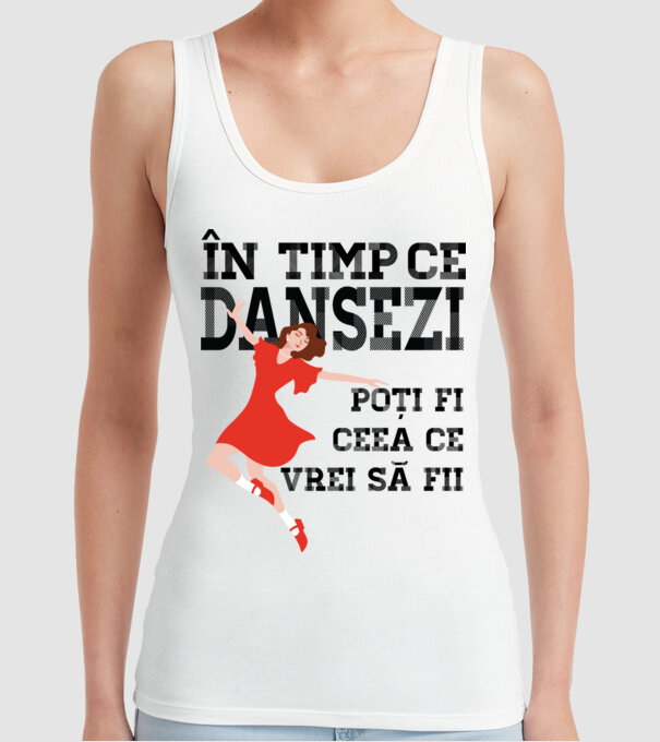 n timp ce dansezi poți fi ceea ce vrei să fii - în acel moment ,D2509335 model alb pe tricou